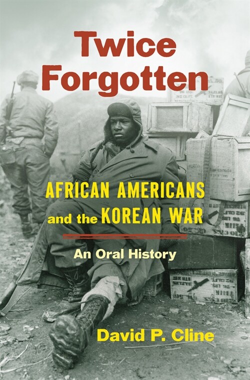 Twice Forgotten: African Americans and the Korean War, an Oral History (Hardcover)