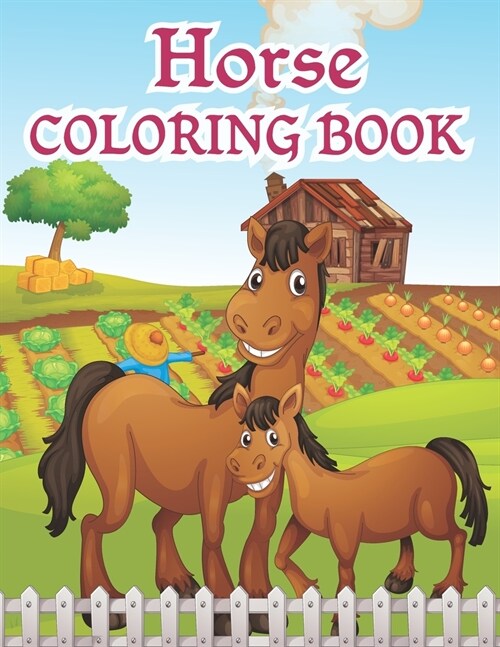 Horses coloring book: For Kids Ages 4-8, The Ultimate Cute and Fun Horse and Pony Coloring Book For Girls and Boys (Coloring Books for Kids) (Paperback)