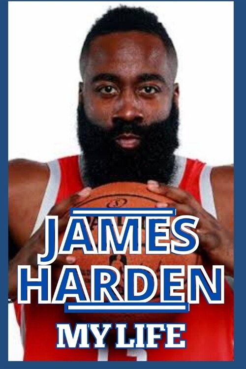 James Harden: My Life - Inside And Outside The Court And Journey So Far (Paperback)