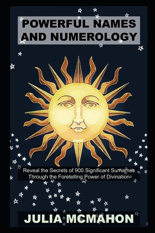 Powerful Names and Numerology: Reveal the Secrets of 900 Significant Surnames Through the Foretelling Power of Divination (Paperback)