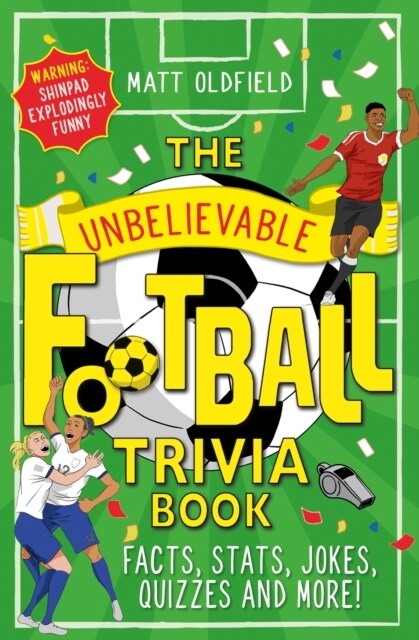 The Unbelievable Football Trivia Book : Facts, Stats, Jokes, Quizzes and More (Paperback)