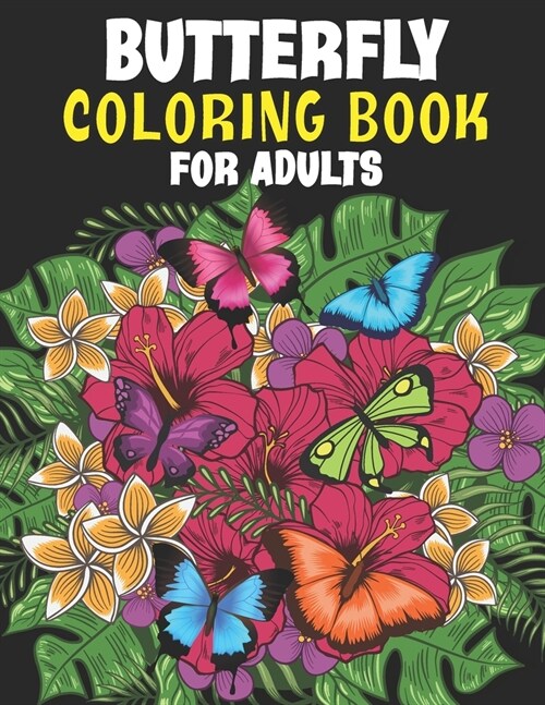 Butterfly Coloring Book For Adults: An Adult Coloring Book Featuring Adorable Butterflies with Beautiful Floral Patterns For Relieving Stress & Relaxa (Paperback)