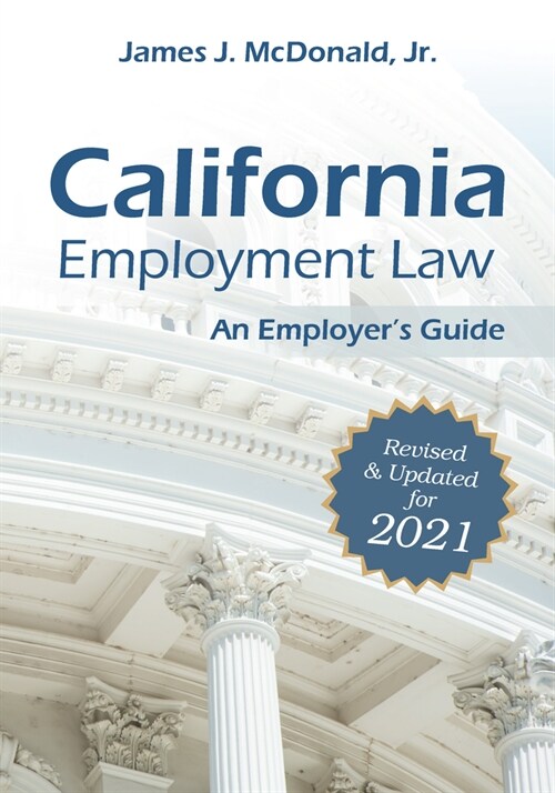 California Employment Law: An Employers Guide: Revised & Updated for 2021 (Paperback)