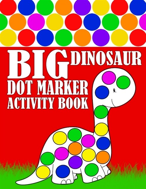 Big Dinosaur Dot Marker Activity Book: Giant Huge Cute Dino Dot Dauber Coloring Book For Toddlers, Preschool, Kindergarten Kids (Paperback)
