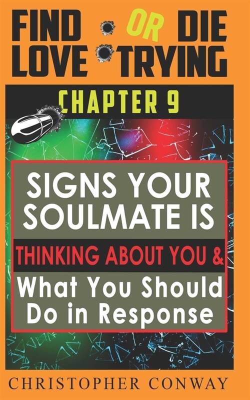 Signs Your Soulmate is Thinking About You & What You Should Do in Response : CHAPTER 9 from the Find Love or Die Trying Series. A Short Read. (Paperback)