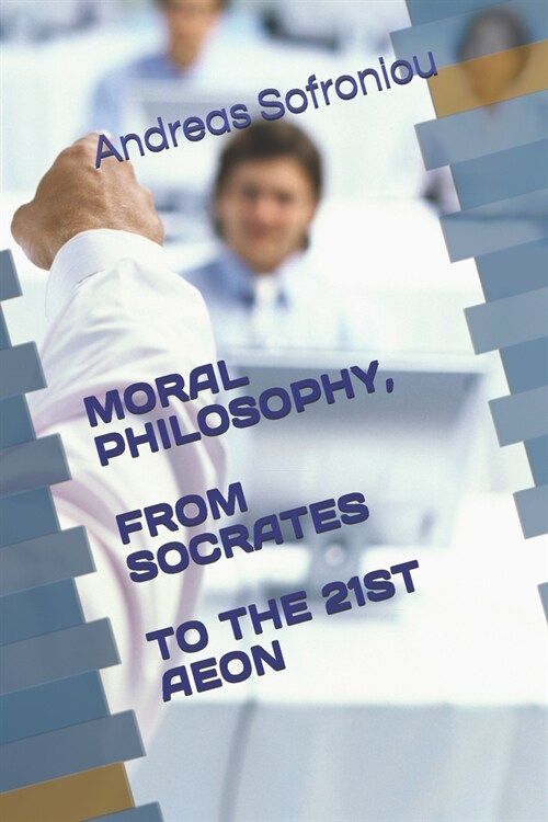MORAL PHILOSOPHY, FROM SOCRATES TO THE 21ST AEON (Paperback)