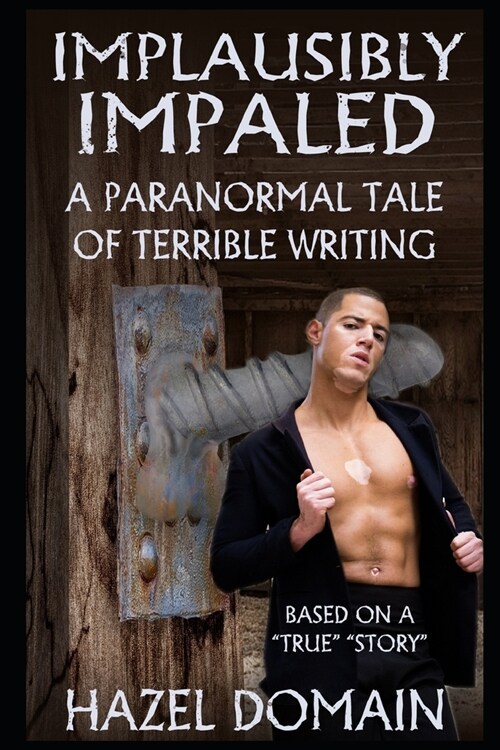 Implausibly Impaled : A Paranormal Tale of Terrible Writing (Paperback)