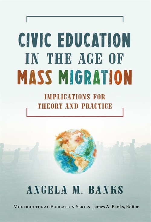 Civic Education in the Age of Mass Migration: Implications for Theory and Practice (Paperback)