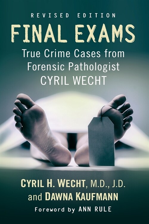 Final Exams: True Crime Cases from Forensic Pathologist Cyril Wecht, Rev. Ed. (Paperback)