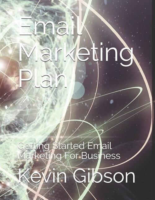 Email Marketing Plan : Getting Started Email Marketing For Business (Paperback)