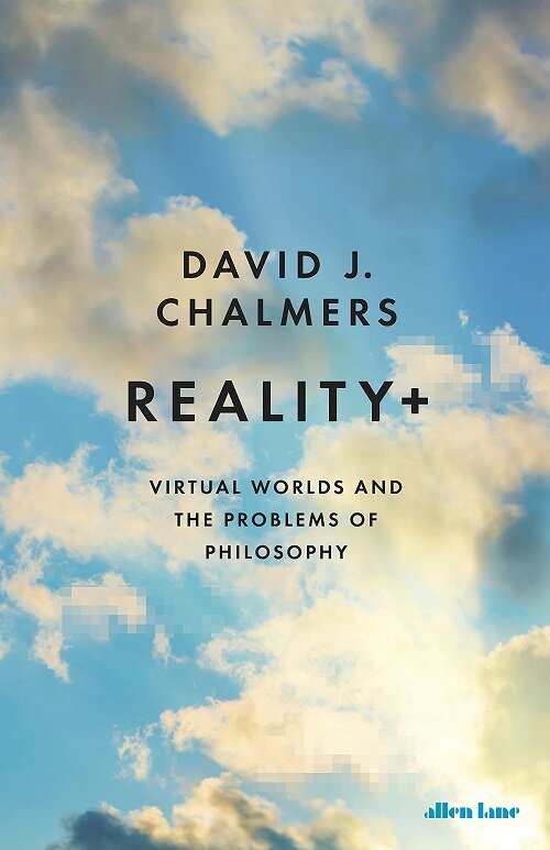 Reality+ : Virtual Worlds and the Problems of Philosophy (Hardcover)