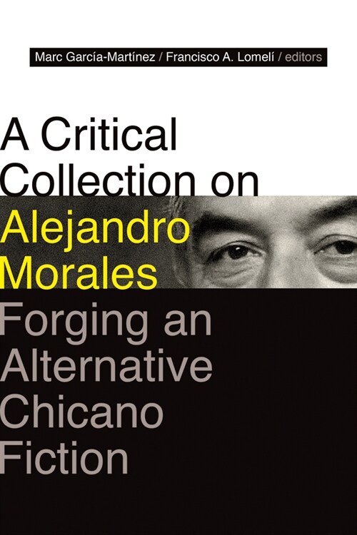 A Critical Collection on Alejandro Morales: Forging an Alternative Chicano Fiction (Hardcover)
