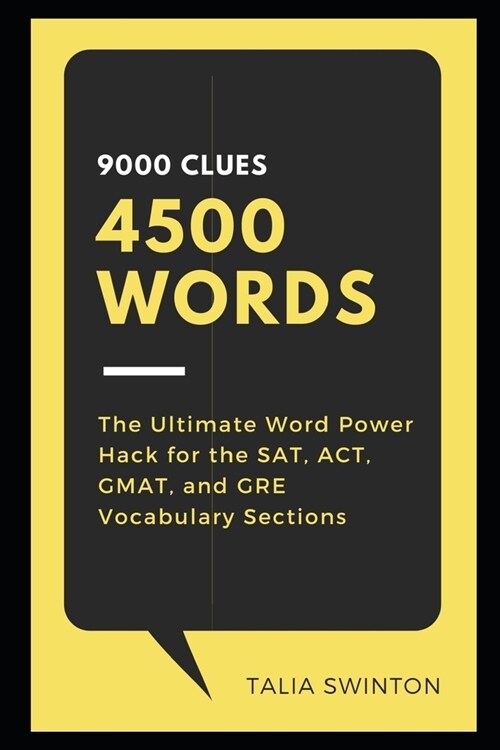 9000 Clues 4500 Words: The Ultimate Word Power Hack for the SAT, ACT, GMAT, and GRE Vocabulary Sections (Paperback)
