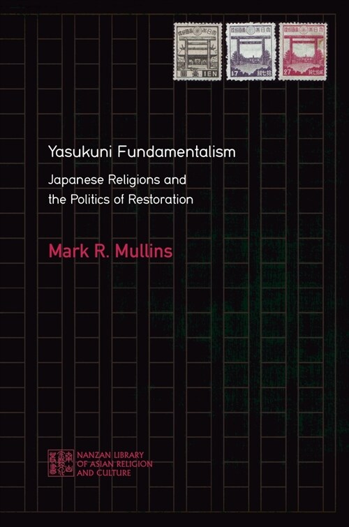 Yasukuni Fundamentalism: Japanese Religions and the Politics of Restoration (Hardcover)