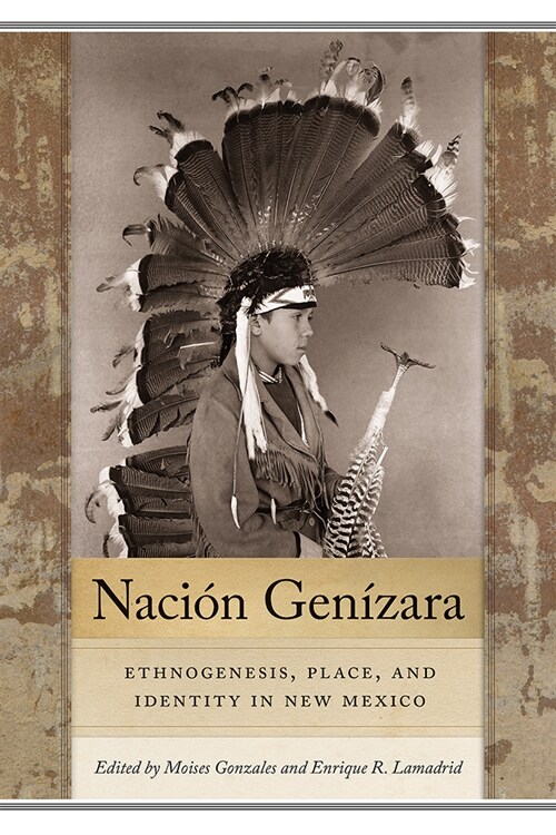 Naci? Gen?ara: Ethnogenesis, Place, and Identity in New Mexico (Paperback)