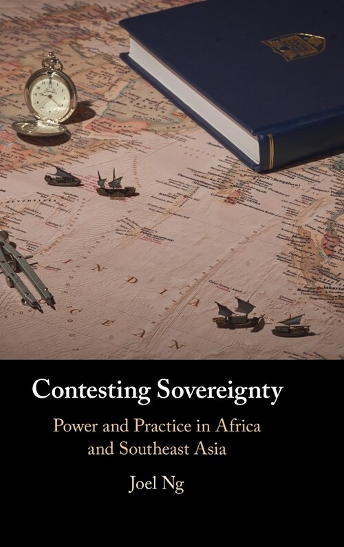Contesting Sovereignty : Power and Practice in Africa and Southeast Asia (Hardcover)