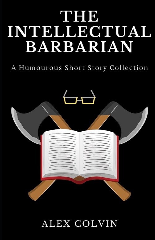 The Intellectual Barbarian: A Collection of Humourous Short Stories (Paperback)