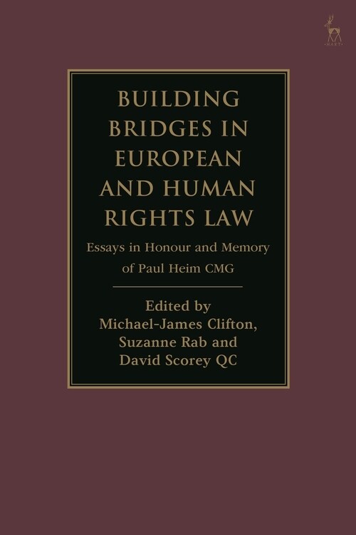 Building Bridges in European and Human Rights Law : Essays in Honour and Memory of Paul Heim CMG (Hardcover)