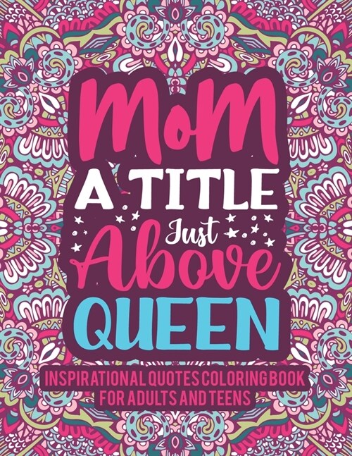 Inspirational Quotes Coloring Book For Adults And Teens: An Adults Coloring Book with Sweet & Funny Quotes About Mother and Floral Mandala Patterns Fo (Paperback)