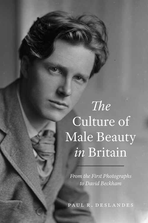 The Culture of Male Beauty in Britain: From the First Photographs to David Beckham (Hardcover)