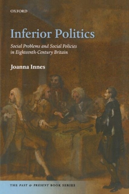 Inferior Politics : Social Problems and Social Policies in Eighteenth-Century Britain (Paperback)