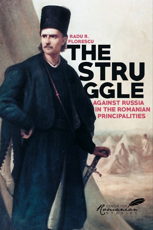The Struggle Against Russia in the Romanian Principalities: A Problem in Anglo-Turkish Diplomacy, 1821-1854 (Paperback)