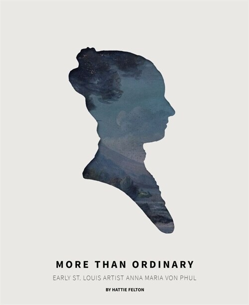 More Than Ordinary: Early St. Louis Artist Anna Maria Von Phul (Paperback)