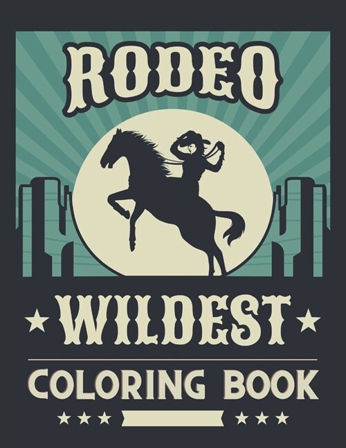 Rodeo Wildest Coloring Book: Simple Western Rodeo Coloring Pages with Cowboys Bull Riding The Wild West Is The Best (Paperback)