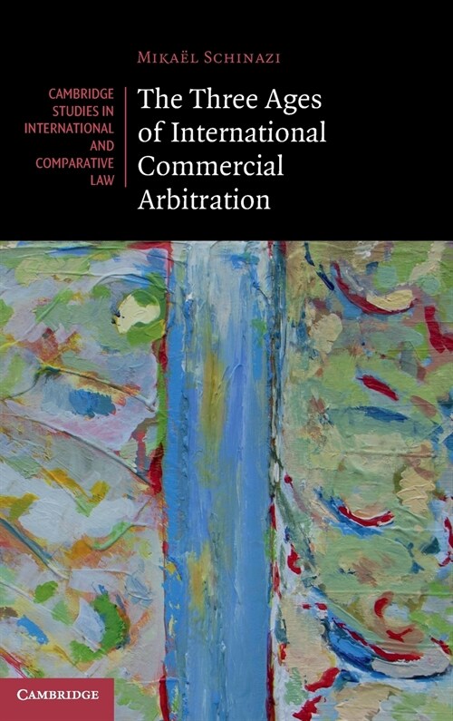 The Three Ages of International Commercial Arbitration (Hardcover)