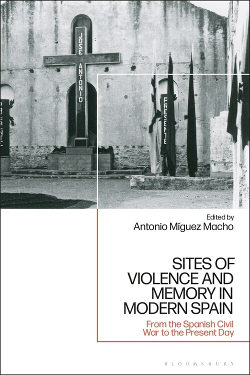Sites of Violence and Memory in Modern Spain : From the Spanish Civil War to the Present Day (Hardcover)