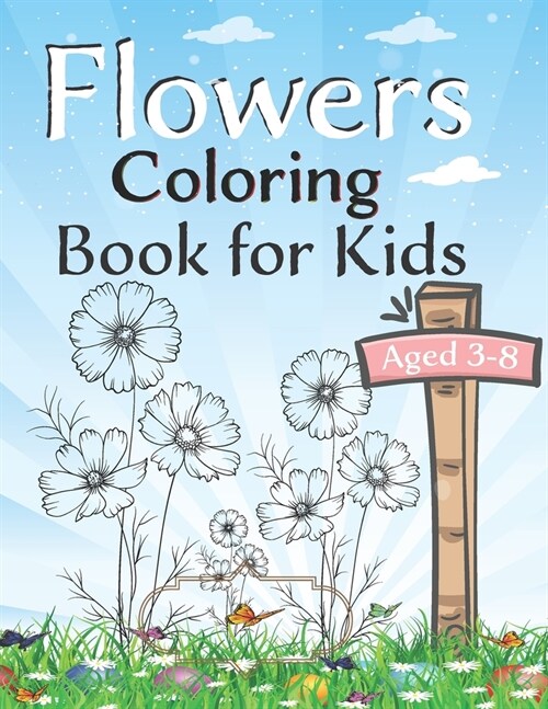 Flowers coloring book for kids aged 3 -8: 100 Page Of Beautiful Flower Coloring And Activity Page For Kids, With Pretty Flowers, Adorable Birds, Darli (Paperback)