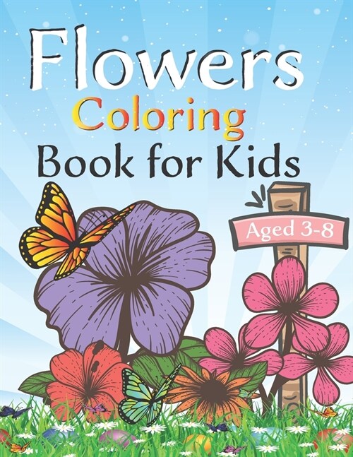 Flowers coloring book for kids aged 3 -8: 100 Page Of Beautiful Flower Coloring And Activity Page For Kids (Flower Coloring Books) 8.5 x 0.23 x 11 inc (Paperback)