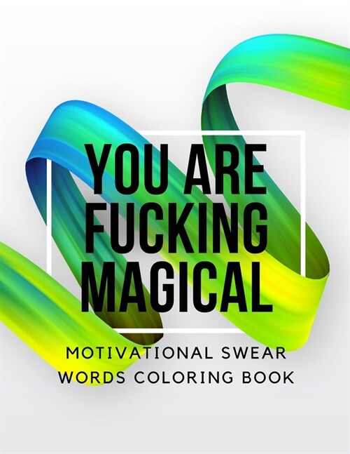 You Are Fucking Magical: Motivational Swear Words Coloring Book (Paperback)