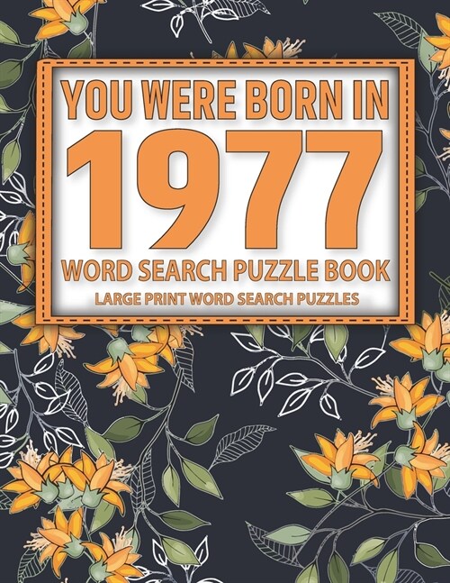 You Were Born In 1977: Word Search Puzzle Book: Every Level From Warm-Up To Difficult Brain Game With Solutions of Puzzles (Paperback)