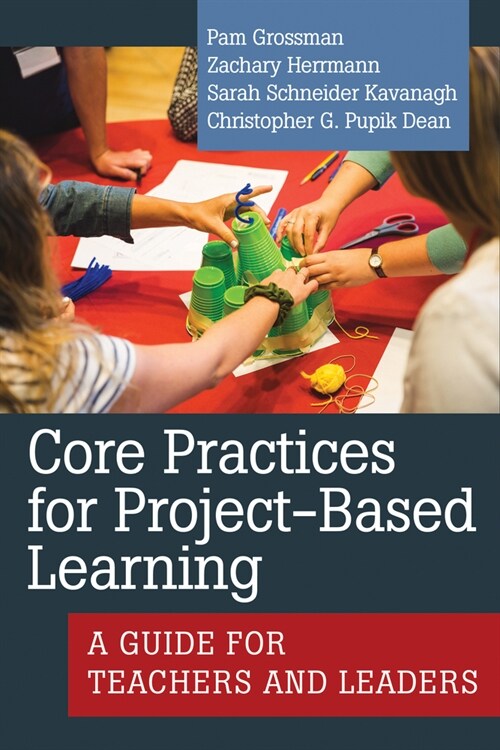 Core Practices for Project-Based Learning: A Guide for Teachers and Leaders (Paperback)