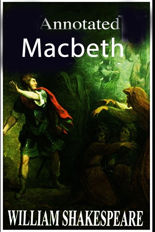 Macbeth by William Shakespeare : Annotated (Paperback)