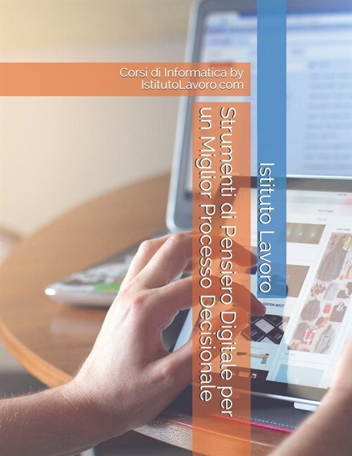 Strumenti di Pensiero Digitale per un Miglior Processo Decisionale : Corsi di Informatica by IstitutoLavoro.com (Paperback)