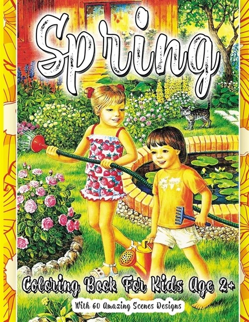 Spring Coloring Book For Kids Age 2+ With 60 Amazing Scenes Designs: Hello Spring! - My First Big Spring Coloring Book For Kids Ages 2-4 4-8 Years - I (Paperback)
