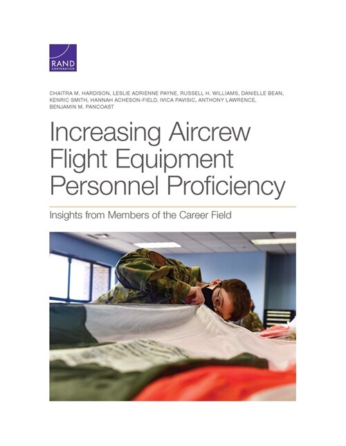 Increasing Aircrew Flight Equipment Personnel Proficiency: Insights from Members of the Career Field (Paperback)