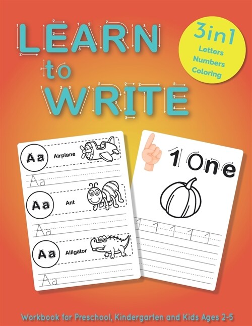 Learn to Write Workbook for Preschool, Kindergarten and Kids Ages 2-5: A Fun Practice Activity book to Learn The Alphabet and Numbers, 3 In 1 (Letters (Paperback)