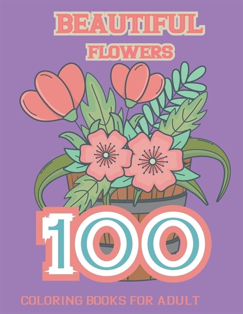 Beautiful Flowers Coloring Book For Adult: Featuring Flowers, Vases, Bunches, and a Variety of Flower Designs (Adult Coloring Books) ( 8.5 x 0.23 x 11 (Paperback)