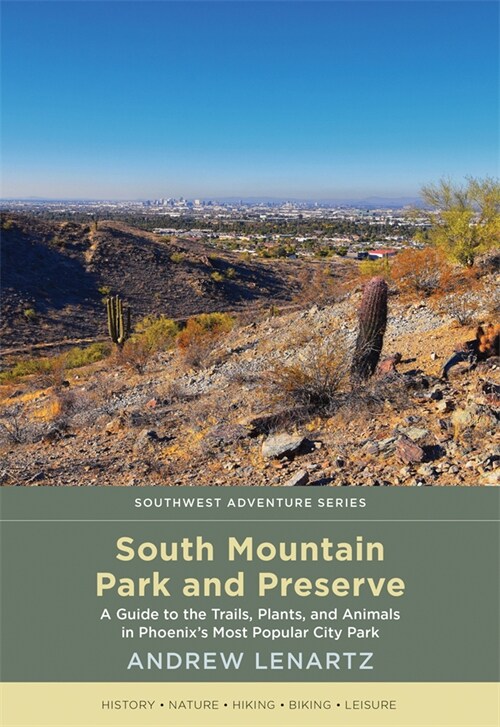 South Mountain Park and Preserve: A Guide to the Trails, Plants, and Animals in Phoenixs Most Popular City Park (Paperback)