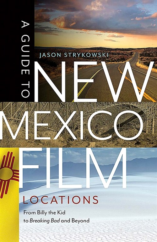 A Guide to New Mexico Film Locations: From Billy the Kid to Breaking Bad and Beyond (Paperback)