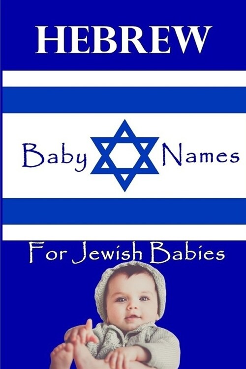 Hebrew Names for Jewish Babies: 2400+ Baby Names for Boys and Girls (Paperback)