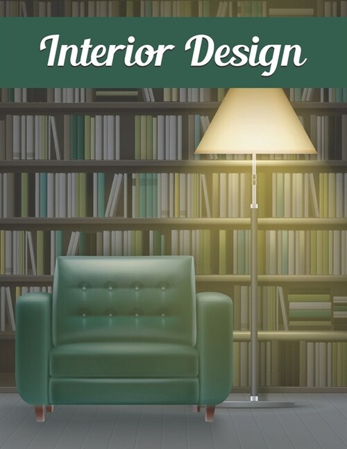 Interior design: An Adult Coloring Book with Inspirational Home Interior Designs, Fun Room Ideas, and Beautifully Decorated Houses (Paperback)