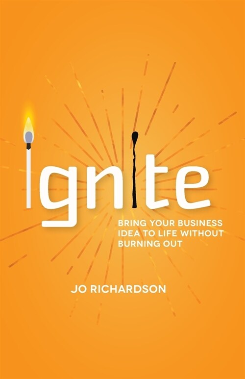 Ignite : Bring your business idea to life without burning out (Paperback)