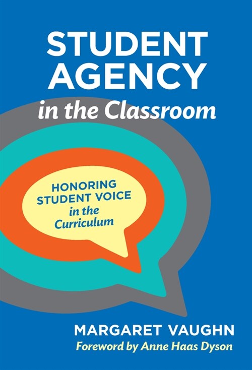 Student Agency in the Classroom: Honoring Student Voice in the Curriculum (Paperback)