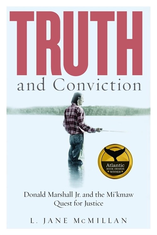 Truth and Conviction: Donald Marshall Jr. and the Mikmaw Quest for Justice (Paperback)