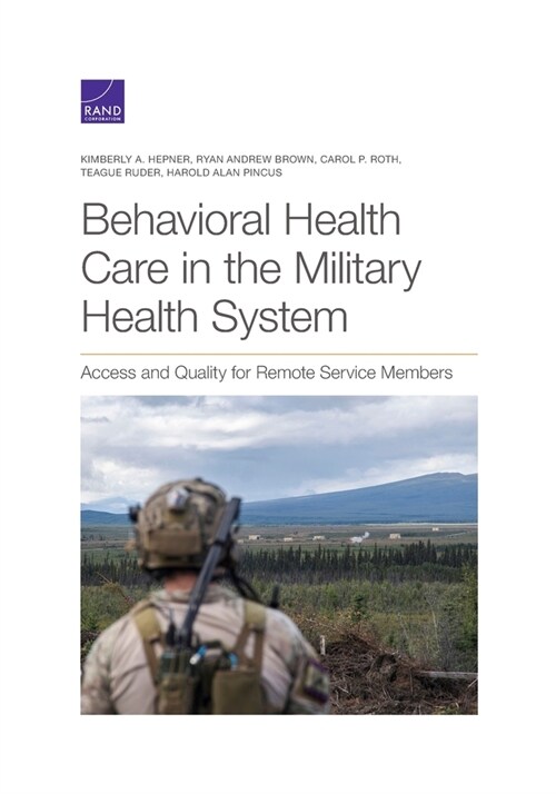Behavioral Health Care in the Military Health System: Access and Quality for Remote Service Members (Paperback)