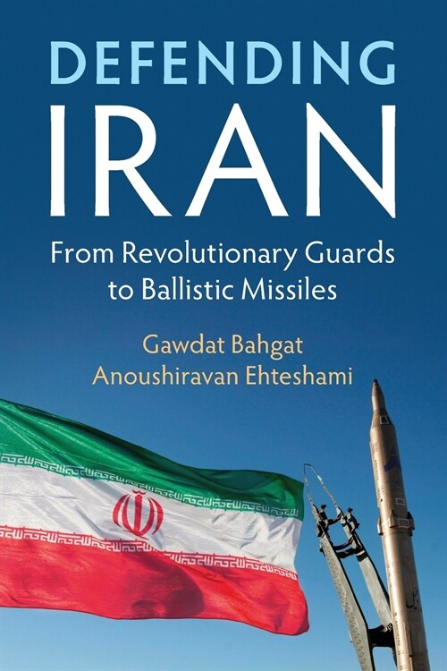 Defending Iran : From Revolutionary Guards to Ballistic Missiles (Paperback)